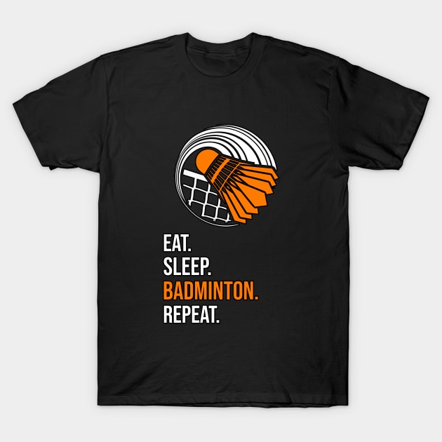 Eat. Sleep. Badminton. Repeat. T-Shirt by Orange-Juice